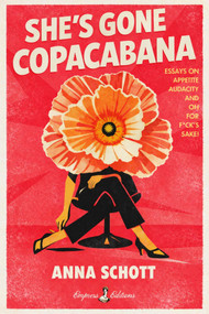 She's Gone Copacabana (Essays on Appetite, Audacity, and Oh for F*ck's Sake) by Anna Schott, 9798994842126