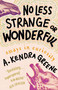 No Less Strange or Wonderful (Essays) by A. Kendra Greene, 9781963108088