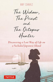 The Widow, The Priest and The Octopus Hunter (Discovering a Lost Way of Life on a Secluded Japanese Island) by Amy Chavez, 9784805316917