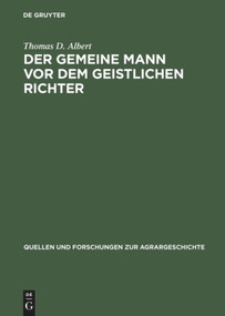 Der gemeine Mann vor dem geistlichen Richter (Kirchliche Rechtsprechung in Diözesen Basel, Chur und Konstanz vor der Reformation) (German Edition) by Thomas D. Albert, 9783828200869