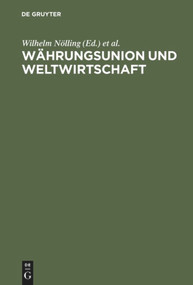 Währungsunion und Weltwirtschaft (Festschrift für Wilhelm Hankel zum 70. Geburtstag) (German Edition) by Wilhelm Nölling, Karl A Schachtschneider, Joachim Starbatty, Wolf D Becker, Kurt Biedenkopf, David Fand, 9783828200982