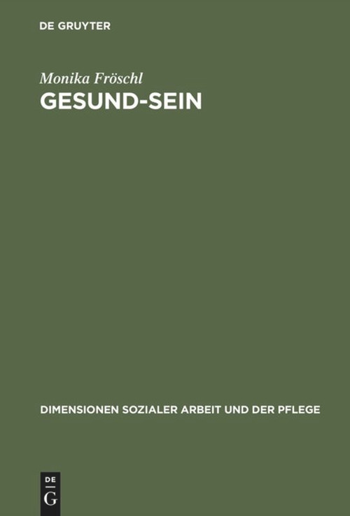Gesund-Sein (Integrative Gesund-Seins-Förderung als Ansatz für Pflege, Soziale Arbeit und Medizin) (German Edition) by Monika Fröschl, 9783828201323