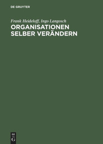 Organisationen selber verändern (Trainingskonzepte und Trainingsunterlagen) (German Edition) by Frank Heideloff, Ingo Langosch, 9783828201439