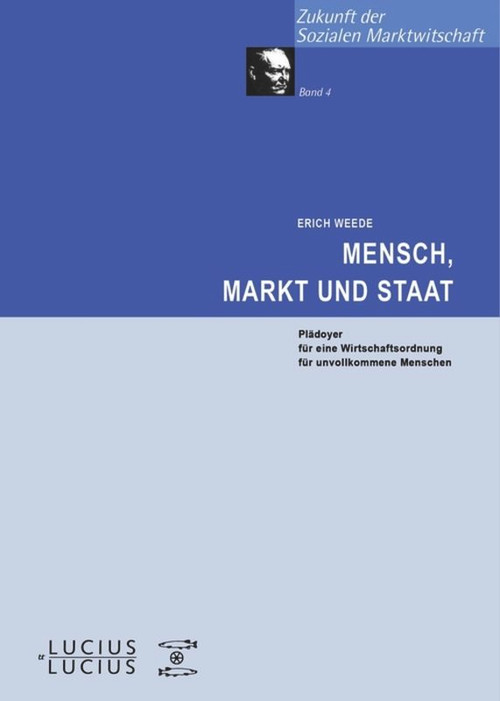 Mensch, Markt und Staat (Plädoyer für eine Wirtschaftsordnung für unvollkommene Menschen) (German Edition) by Erich Weede, 9783828202566