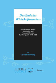 Das Ende des Wirtschaftswunders (Geschichte der Sozial-, Wirtschafts- und Finanzpolitik in der Bundesrepublik 1969 - 1998) (German Edition) by Gérard Bökenkamp, 9783828205161