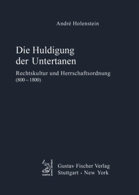 Die Huldigung der Untertanen (Rechtskultur und Herrschaftsordnung (800-1800)) (German Edition) by André Holenstein, 9783828253384