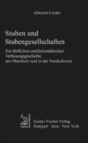 Stuben und Stubengesellschaften (Zur dörflichen und kleinstädtischen Verfassungsgeschichte am Oberrhein und in der Nordschweiz) (German Edition) by Albrecht Cordes, 9783828253582