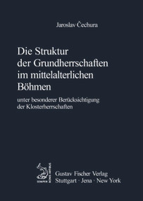 Die Struktur der Grundherrschaften im mittelalterlichen Böhmen (Unter besonderer Berücksichtigung der Klosterherrschaften) (German Edition) by Jaroslav Cechura, 9783828253599