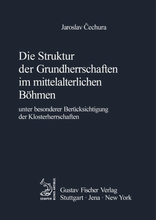 Die Struktur der Grundherrschaften im mittelalterlichen Böhmen (Unter besonderer Berücksichtigung der Klosterherrschaften) (German Edition) by Jaroslav Cechura, 9783828253599