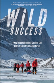 Wild Success: 7 Key Lessons Business Leaders Can Learn from Extreme Adventurers by Amy Posey, Kevin Vallely, 9781260455519