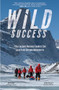 Wild Success: 7 Key Lessons Business Leaders Can Learn from Extreme Adventurers by Amy Posey, Kevin Vallely, 9781260455519