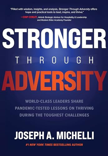 Stronger Through Adversity: World-Class Leaders Share Pandemic-Tested Lessons on Thriving During the Toughest Challenges by Joseph A. Michelli, 9781264257393