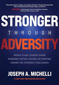 Stronger Through Adversity: World-Class Leaders Share Pandemic-Tested Lessons on Thriving During the Toughest Challenges by Joseph A. Michelli, 9781264257393