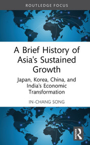 A Brief History of Asia's Sustained Growth (Japan, Korea, China, and India's Economic Transformation) by In-Chang Song, 9781041353126