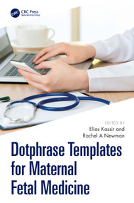 Dotphrase Templates for Maternal Fetal Medicine (Management Protocols and Documentation in the Electronic Medical Record System) by Elias Kassir, Rachel A Newman, 9781041273295