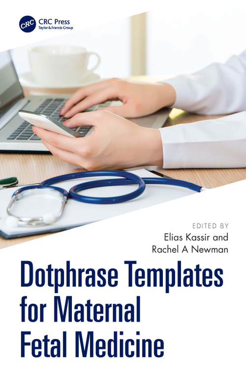 Dotphrase Templates for Maternal Fetal Medicine (Management Protocols and Documentation in the Electronic Medical Record System) by Elias Kassir, Rachel A Newman, 9781041273295