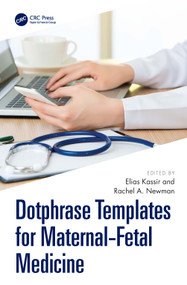 Dotphrase Templates for Maternal-Fetal Medicine (Management Protocols and Documentation in the Electronic Medical Record System) by Elias Kassir, Rachel A Newman, 9781041273295