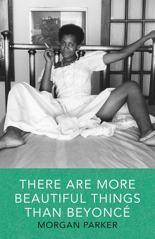 There Are More Beautiful Things Than Beyonce by Morgan Parker, 9781941040539