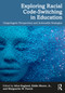 Exploring Racial Code-Switching in Education (Unapologetic Perspectives and Actionable Strategies) by Alice Ragland, Eddie Moore, Jr., Marguerite W. Penick, 9781032896656