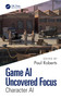 Game AI Uncovered Focus (Character AI) by Paul Roberts, 9781041306061