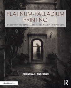 Platinum-Palladium Printing (A Step-by-Step Manual of the Develop-Out Process) by Christina Anderson, 9781041253105