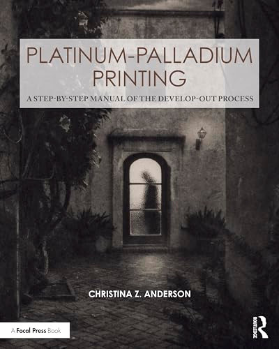 Platinum-Palladium Printing (A Step-by-Step Manual of the Develop-Out Process) by Christina Anderson, 9781041253105