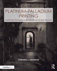 Platinum-Palladium Printing (A Step-by-Step Manual of the Develop-Out Process) by Christina Anderson, 9781041253105