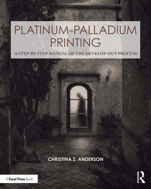 Platinum-Palladium Printing (A Step-by-Step Manual of the Develop-Out Process) by Christina Anderson, 9781041253105