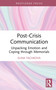 Post-Crisis Communication (Unpacking Emotion and Coping through Memorials) by Elina R. Tachkova, 9781032906270