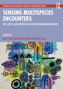 Sensing Multispecies Encounters (Art, Affect, and Ontology in Other-Than-Human Worlds) by Ana Paula Motta, Andrew Meirion Jones, 9781032833507