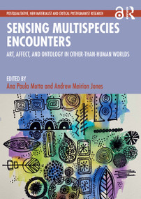 Sensing Multispecies Encounters (Art, Affect, and Ontology in Other-Than-Human Worlds) by Ana Paula Motta, Andrew Meirion Jones, 9781032833507