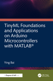 TinyML Foundations and Applications on Arduino Microcontrollers with MATLAB by Ying Bai, 9781041329459
