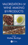 Valorization of Wine Making By-Products by Matteo Bordiga, PhD, 9781138894457