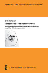 Palästinensische Märtyrerinnen (Selbstdarstellung und innerislamische Wahrnehmung weiblicher Selbstmordattentäter.) (German Edition) by Britt Ziolkowski, 9783879974061