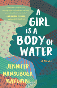 A Girl Is a Body of Water (A Novel) by Jennifer Nansubuga Makumbi, 9781951142049