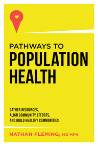 Pathways To Population Health (Gather Resources, Align Community Efforts, And Build Healthy Communities) by Nathan Fleming, 9781599328386