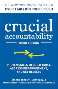 Crucial Accountability: Proven Skills to Build Trust, Address Disappointment, and Get Results, Third Edition by Joseph Grenny, Justin Hale, Kerry Patterson, David Maxfield, Ron McMillan, Al Switzler, 9781264597543