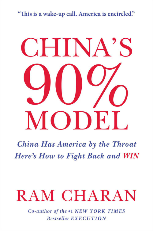 China's 90% Model (China Has America by the Throat: Here's How to Fight Back and Win) by Ram Charan, 9781646872459
