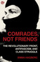 Comrades, Not Friends (The Revolutionary Front, Antifascism, and Class Struggle) by Emma Hagberg, Gabriel Kuhn, Tomas Rothaus, 9798887440194