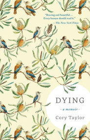 Dying (A Memoir) by Cory Taylor, 9781941040706