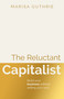 The Reluctant Capitalist (Build your business without selling your soul) by Marisa Guthrie, 9781805760153