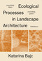 Ecological Processes in Landscape Architecture (Everything Flows, Everything Grows) by Katarina Bajc, 9783035629682