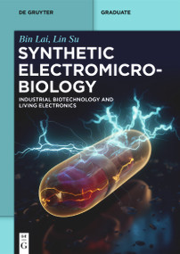 Synthetic Electromicrobiology (Industrial Biotechnology and Living Electronics) by Bin Lai, Lin Su, 9783111273495