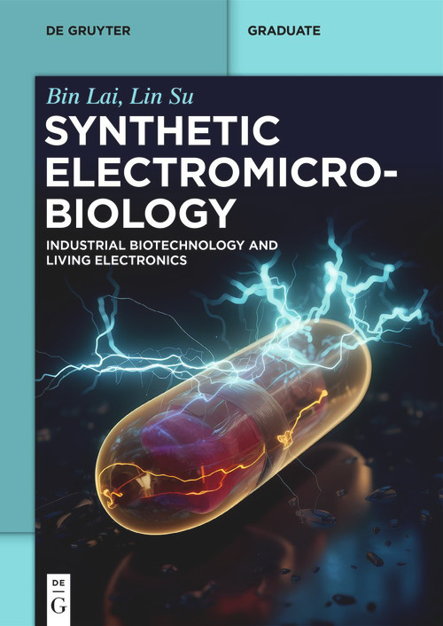 Synthetic Electromicrobiology (Industrial Biotechnology and Living Electronics) by Bin Lai, Lin Su, 9783111273495