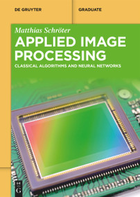 Applied Image Processing (Classical Algorithms and Neural Networks) by Matthias Schröter, 9783110768220