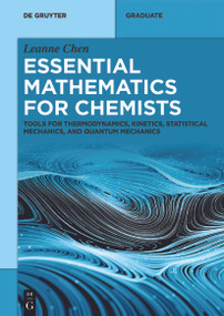 Essential Mathematics for Chemists (Tools for Thermodynamics, Kinetics, Statistical Mechanics, and Quantum Mechanics) by Leanne Chen, 9783111624921