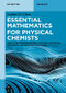 Essential Mathematics for Physical Chemists (Tools for Thermodynamics, Kinetics, Statistical Mechanics, and Quantum Mechanics) by Leanne Chen, 9783111624921