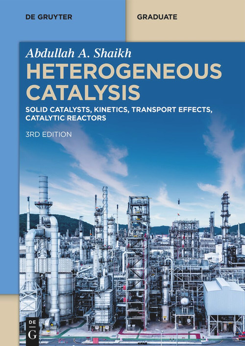 Heterogeneous Catalysis (Solid Catalysts, Kinetics, Transport Effects, Catalytic Reactors) by Abdullah A. Shaikh, 9783111622248