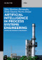 Artificial Intelligence in Process Systems Engineering (Modelling Biomass Conversion) by Elias Martinez-Hernandez, Sindy Dayana Puerto-Vargas, 9783111501253