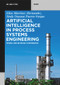 Artificial Intelligence in Process Systems Engineering (Modelling Biomass Conversion) by Elias Martinez Hernandez, Sindy Dayana Puerto-Vargas, 9783111501253